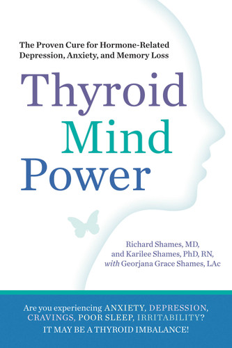 Thyroid Mind Power: The Proven Cure for Hormone-Related Depression, Anxiety, and Memory Loss book cover by Richard Shames, Karliee Shames, Georjana Grace Shames