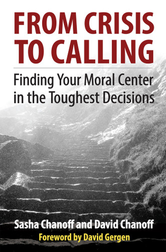 From Crisis to Calling: Finding Your Moral Center in the Toughest Decisions book cover by Sasha Chanoff, David Chanoff