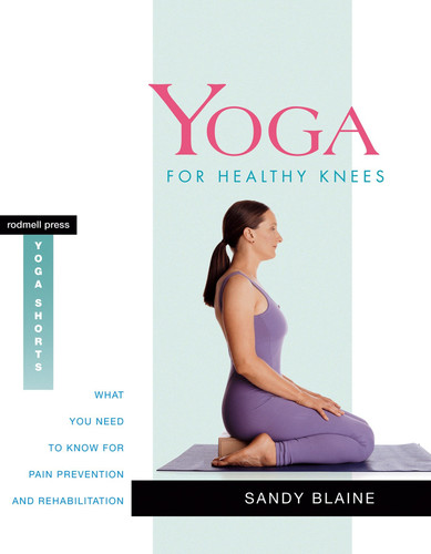 Yoga for Healthy Knees: What You Need to Know for Pain Prevention and Rehabilitation (Yoga Shorts) book cover by Sandy Blaine