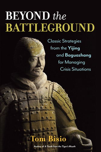 Beyond the Battleground: Classic Strategies from the Yijing and Baguazhang for Managing Crisis Situations book cover by Tom Bisio