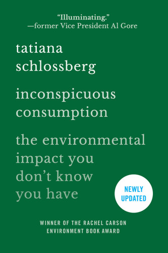 Inconspicuous Consumption: The Environmental Impact You Don't Know You Have book cover by Tatiana Schlossberg