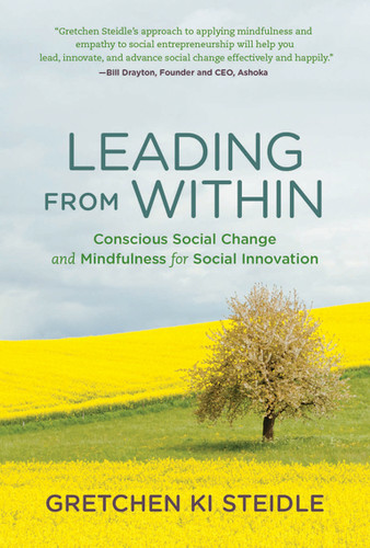 Leading from Within: Conscious Social Change and Mindfulness for Social Innovation book cover by Gretchen Ki Steidle