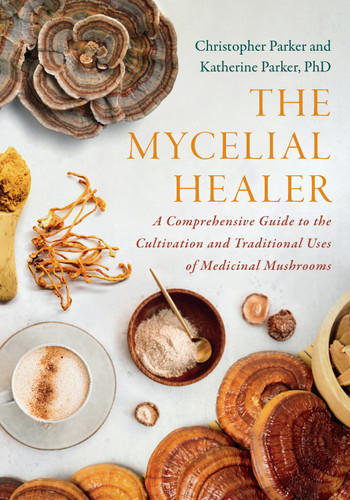The Mycelial Healer: A Comprehensive Guide to the Cultivation and Traditional Uses of Medicinal Mushrooms book cover by Katherine Parker, Christopher Parker