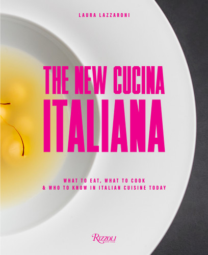 The New Cucina Italiana: What to Eat, What to Cook, and Who to Know in Italian Cuisine Today book cover by Laura Lazzaroni