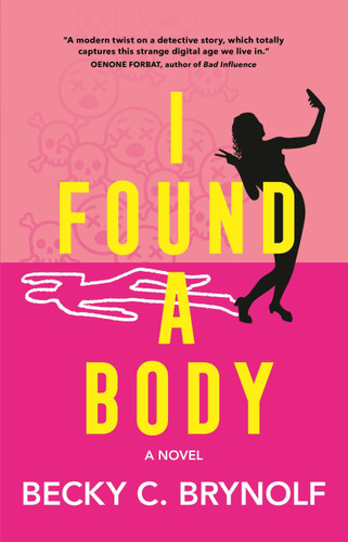 I Found a Body: A Novel book cover by Becky C. Brynolf