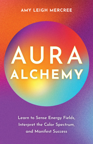 Aura Alchemy: Learn to Sense Energy Fields, Interpret the Color Spectrum, and Manifest Success book cover by Amy Leigh Mercree