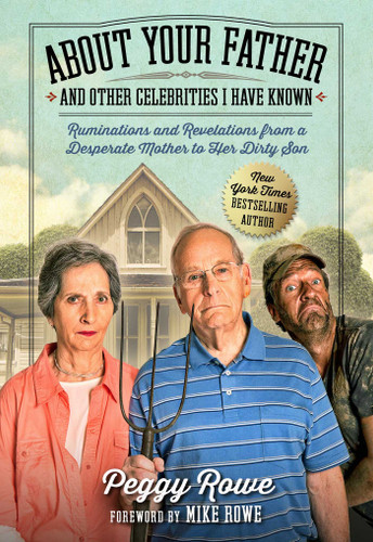 About Your Father and Other Celebrities I Have Known: Ruminations and Revelations from a Desperate Mother to Her Dirty Son book cover by Peggy Rowe