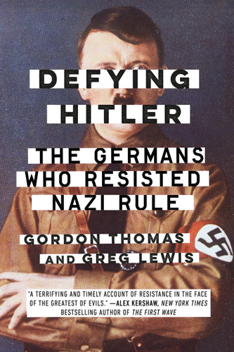 Defying Hitler: The Germans Who Resisted Nazi Rule book cover by Gordon Thomas, Greg Lewis