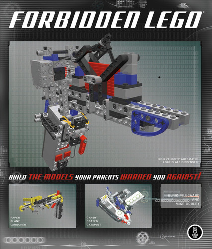 Forbidden LEGO®: Build the Models Your Parents Warned You Against! book cover by Ulrik Pilegaard, Mike Dooley
