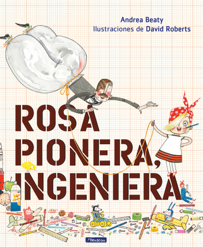 Rosa Pionera, ingeniera / Rosie Revere, Engineer (Los Preguntones / The Questioneers) book cover by Andrea Beaty
