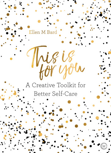 This is For You: A creative toolkit for better self-care book cover by Ellen M. Bard