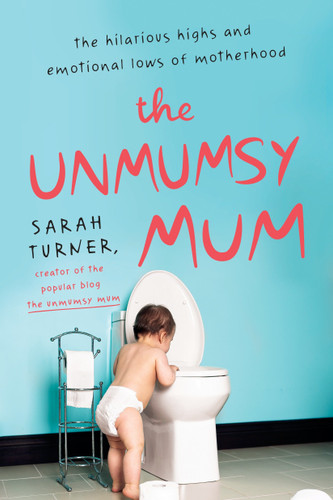 The Unmumsy Mum: The Hilarious Highs and Emotional Lows of Motherhood book cover by Sarah Turner