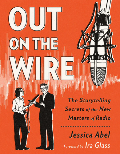 Out on the Wire: The Storytelling Secrets of the New Masters of Radio book cover by Jessica Abel