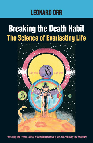 Breaking the Death Habit: The Science of Everlasting Life book cover by Leonard Orr