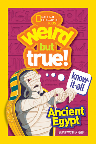 Weird But True! Know-It-All Ancient Egypt (Weird But True!) book cover by Sarah Wassner Flynn, National Geographic Kids