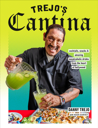 Trejo's Cantina: Cocktails, Snacks & Amazing Non-Alcoholic Drinks from the Heart of Hollywood book cover by Danny Trejo