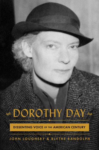 Dorothy Day: Dissenting Voice of the American Century book cover by John Loughery, Blythe Randolph