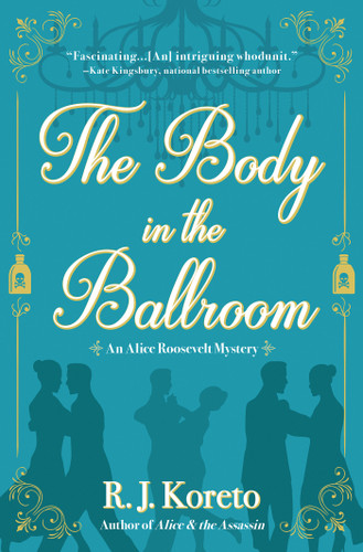The Body in the Ballroom: An Alice Roosevelt Mystery (An Alice Roosevelt Mystery) book cover by R. J. Koreto