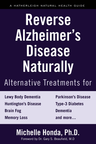 Reverse Alzheimer's Disease Naturally: Alternative Treatments for Dementia including Alzheimer's Disease book cover by Michelle Honda