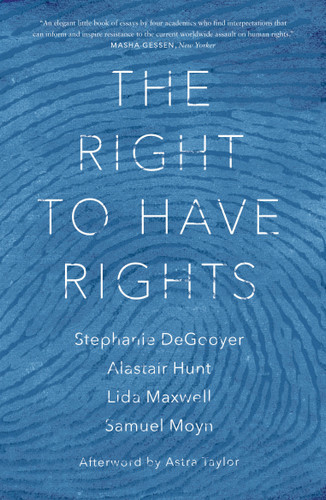 The Right to Have Rights book cover by Stephanie DeGooyer, Alastair Hunt, Lida Maxwell, Samuel Moyn