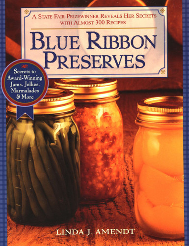 Blue Ribbon Preserves: Secrets to Award-Winning Jams, Jellies, Marmalades and More: A Cookbook book cover by Linda J. Amendt