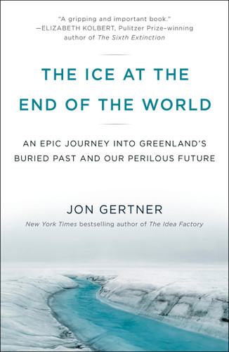 The Ice at the End of the World: An Epic Journey into Greenland's Buried Past and Our Perilous Future book cover by Jon Gertner