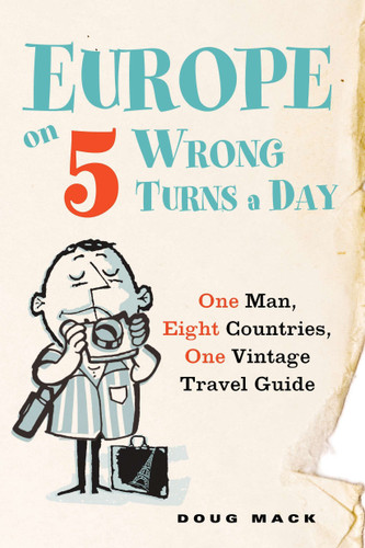 Europe on 5 Wrong Turns a Day: One Man, Eight Countries, One Vintage Travel Guide book cover by Douglas S. Mack