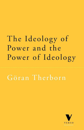 The Ideology of Power and the Power of Ideology book cover by G÷ran Therborn