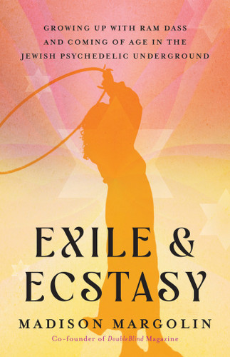 Exile & Ecstasy: Growing Up with Ram Dass and Coming of Age in the Jewish Psychedelic Underground book cover by Madison Margolin