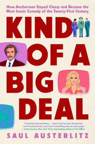 Kind of a Big Deal: How Anchorman Stayed Classy and Became the Most Iconic Comedy of the Twenty-First Century book cover by Saul Austerlitz