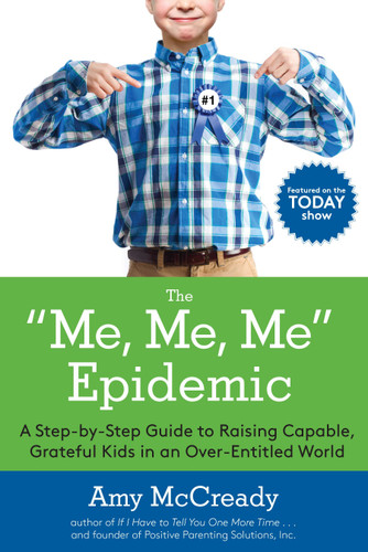 The Me, Me, Me Epidemic: A Step-by-Step Guide to Raising Capable, Grateful Kids in an Over-Entitled World book cover by Amy McCready