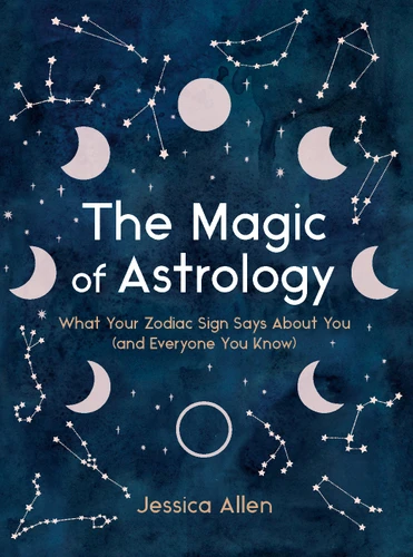 The Magic of Astrology: What Your Zodiac Sign Says About You (and Everyone You Know) book cover by Jessica Allen