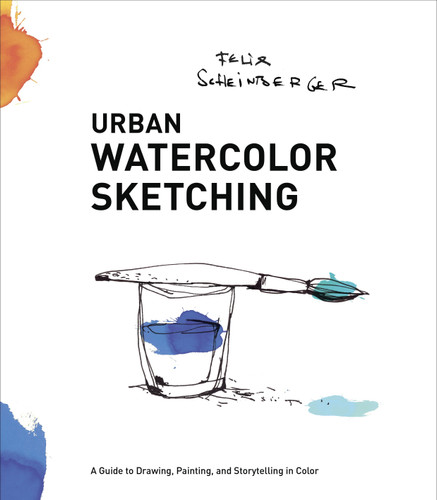 Urban Watercolor Sketching: A Guide to Drawing, Painting, and Storytelling in Color book cover by Felix Scheinberger