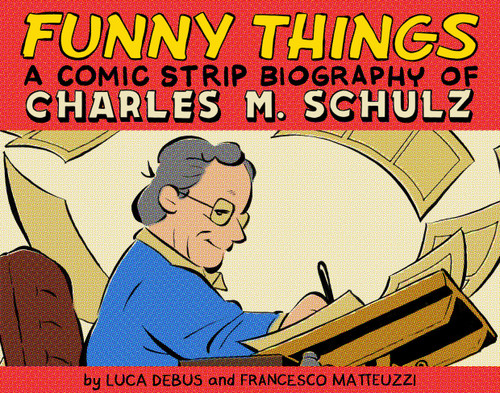 Funny Things: A Comic Strip Biography of Charles M. Schulz book cover by Luca Debus, Francesco Matteuzzi