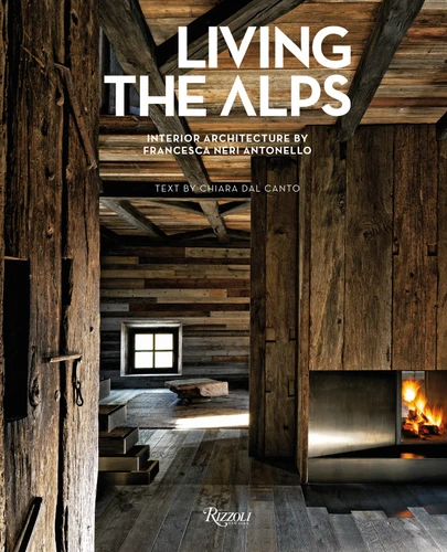 Living the Alps: Interior Architecture by Francesca Neri Antonello book cover by 