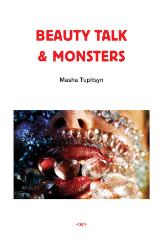 Beauty Talk & Monsters (Semiotext(e) / Native Agents) book cover by Masha Tupitsyn