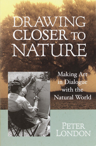 Drawing Closer to Nature: Making Art in Dialogue with the Natural World book cover by Peter London