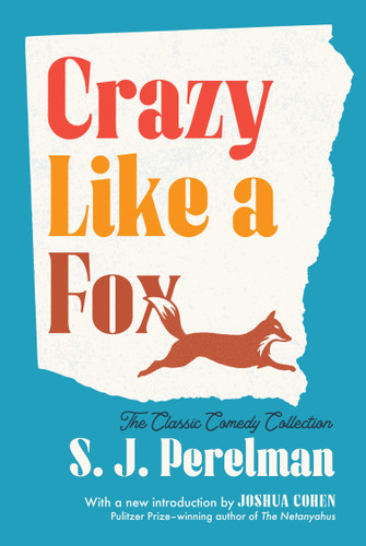 Crazy Like a Fox: The Classic Comedy Collection book cover by S. J. Perelman