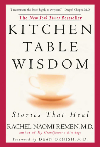 Kitchen Table Wisdom: Stories that Heal, 10th Anniversary Edition book cover by Rachel Naomi Remen