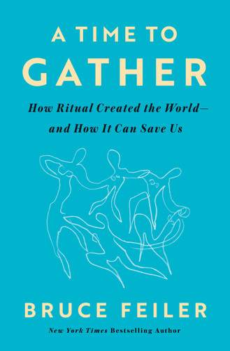 A Time to Gather: How Ritual Created the World--and How It Can Save Us book cover by Bruce Feiler