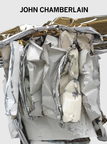 John Chamberlain: New Sculpture book cover by Thomas Crow