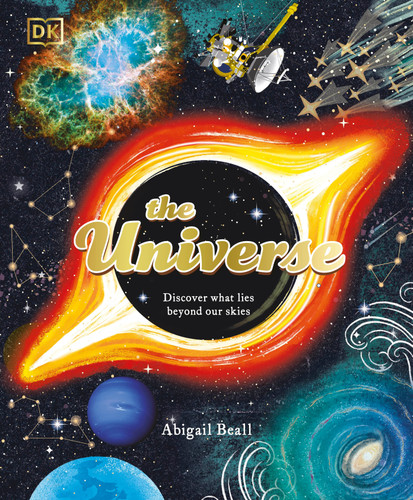 The Universe: Discover What Lies Beyond Our Skies (Space Explorers) book cover by Abigail Beall