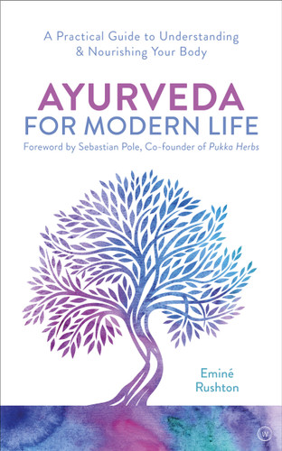 Ayurveda for Modern Life: A Practical Guide to Understanding & Nourishing Your Body book cover by Eminé Kali Rushton