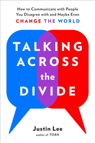 Talking Across the Divide: How to Communicate with People You Disagree with and Maybe Even Change the World book cover by Justin Lee