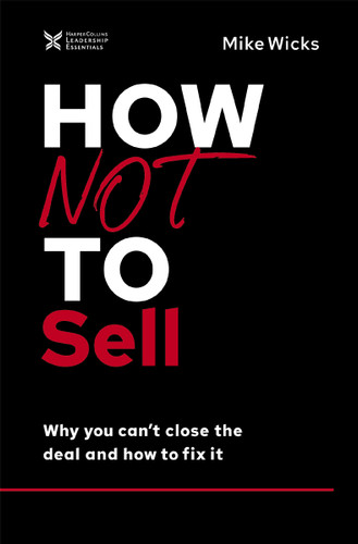 How Not to Sell: Why You Can't Close the Deal and How to Fix It (The How Not to Succeed Series) [9781400218905]