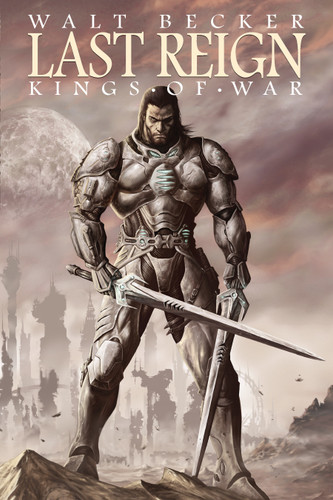 Last Reign: Kings of War (Last Reign: Kings of War) book cover by Walter Becker, Michael Alan Nelson