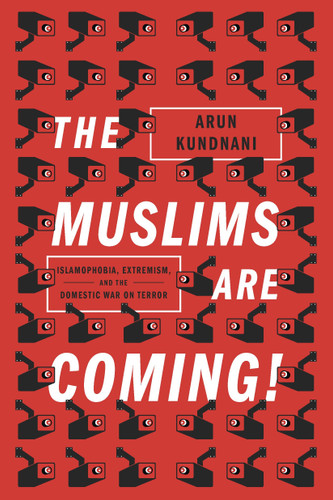 The Muslims Are Coming: Islamophobia, Extremism, and the Domestic War on Terror book cover by Arun Kundnani