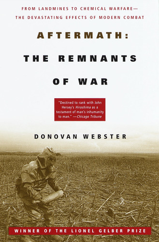 Aftermath: The Remnants of War: From Landmines to Chemical Warfare--The Devastating Effects of Modern Combat book cover by Donovan Webster