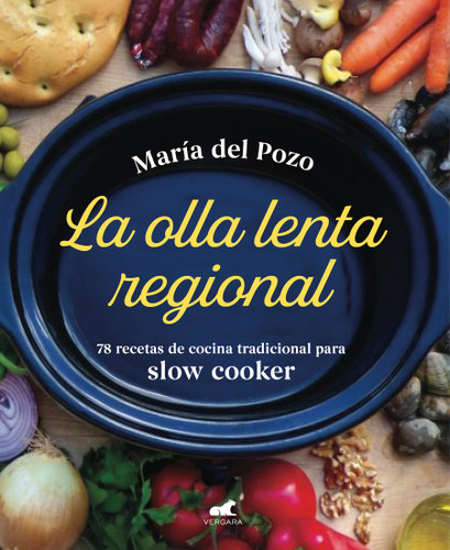 La olla lenta regional: 78 recetas de cocina tradicional española para slow cooker / The Regional Slow Cooker: 78 traditional Spanish cuisine recipes for sl book cover by Maria del Pozo