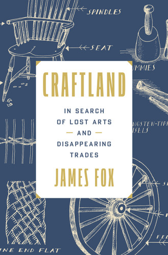 Craftland: In Search of Lost Arts and Disappearing Trades book cover by James Fox
